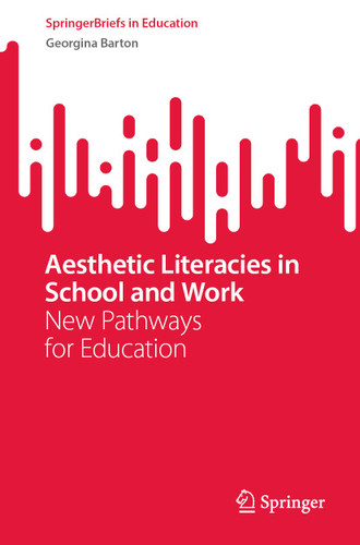 Aesthetic Literacies in School and Work: New Pathways for Education (SpringerBriefs in Education) book cover by Georgina Barton