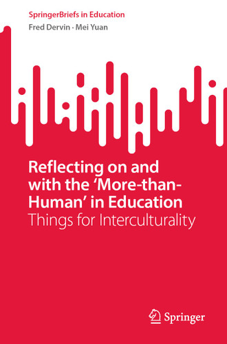 Reflecting on and with the ‘More-than-Human’ in Education: Things for Interculturality (SpringerBriefs in Education) book cover by Fred Dervin, Mei Yuan