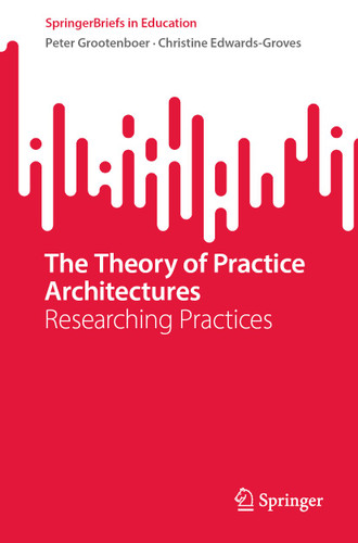 The Theory of Practice Architectures: Researching Practices (SpringerBriefs in Education) book cover by Peter Grootenboer, Christine Edwards-Groves