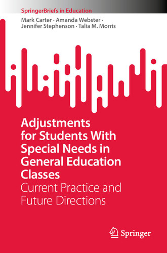 Adjustments for Students With Special Needs in General Education Classes: Current Practice and Future Directions (SpringerBriefs in Education) book cover by Mark Carter, Amanda Webster, Jennifer Stephenson, Talia M. Morris