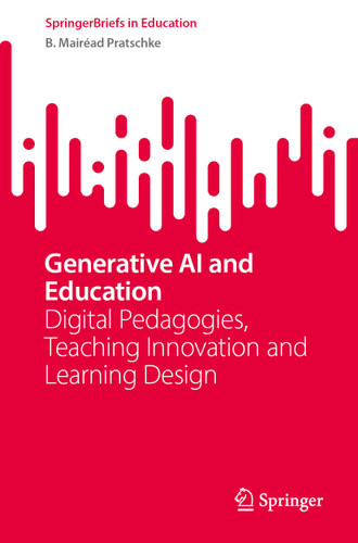 Generative AI and Education: Digital Pedagogies, Teaching Innovation and Learning Design (SpringerBriefs in Education) book cover by B. Mairéad Pratschke