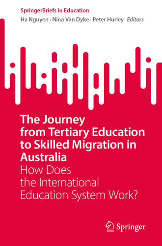 The Journey from Tertiary Education to Skilled Migration in Australia: How Does the International Education System Work? (SpringerBriefs in Education) book cover by 