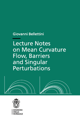 Lecture Notes on Mean Curvature Flow: Barriers and Singular Perturbations (Publications of the Scuola Normale Superiore #12) book cover by Giovanni Bellettini
