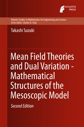 Mean Field Theories and Dual Variation - Mathematical Structures of the Mesoscopic Model (Atlantis Studies in Mathematics for Engineering and Science #11) book cover by Takashi Suzuki