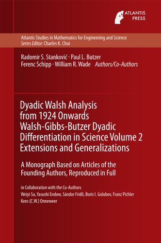 Dyadic Walsh Analysis from 1924 Onwards Walsh-Gibbs-Butzer Dyadic Differentiation in Science Volume 2 Extensions and Generalizations: A Monograph Based on Articles of the Founding Authors, Reproduced in Full book cover by Ferenc Schipp, William R. Wade, Weiyi Su, Yasushi Endow, Sandor Fridli, Boris I. Golubov, Franz Pichler, Radomir Stankovic, Paul Leo Butzer