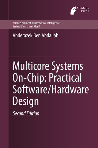 Multicore Systems On-Chip: Practical Software/Hardware Design (Atlantis Ambient and Pervasive Intelligence #7) book cover by Abderazek Ben Abdallah