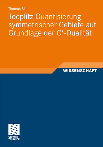 Toeplitz-Quantisierung symmetrischer Gebiete auf Grundlage der C*-Dualität book cover by Thomas Skill