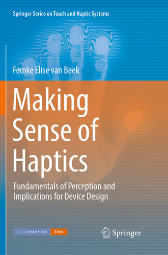 Making Sense of Haptics: Fundamentals of Perception and Implications for Device Design (Springer Series on Touch and Haptic Systems) book cover by Femke Elise van Beek