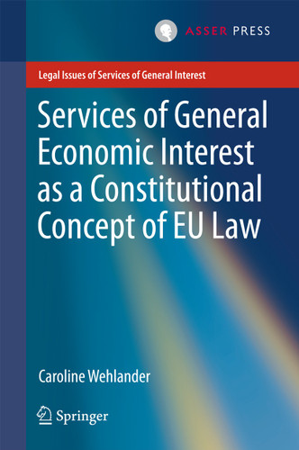 Services of General Economic Interest as a Constitutional Concept of EU Law (Legal Issues of Services of General Interest) book cover by Caroline Wehlander