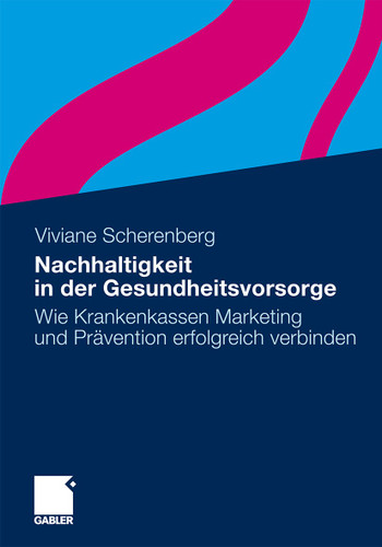 Nachhaltigkeit in der Gesundheitsvorsorge: Wie Krankenkassen Marketing und Prävention erfolgreich verbinden book cover by Viviane Scherenberg
