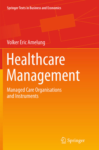 Healthcare Management: Managed Care Organisations and Instruments (Springer Texts in Business and Economics) book cover by Volker Eric Amelung