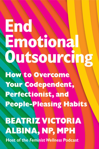 End Emotional Outsourcing: How to Overcome Your Codependent, Perfectionist, and People-Pleasing Habits book cover by Beatriz Victoria Albina