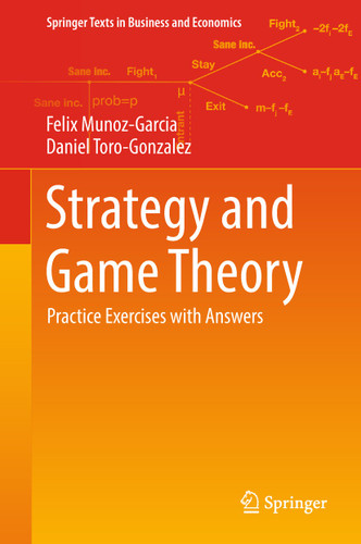 Strategy and Game Theory: Practice Exercises with Answers (Springer Texts in Business and Economics) book cover by Felix Munoz-Garcia, Daniel Toro-Gonzalez