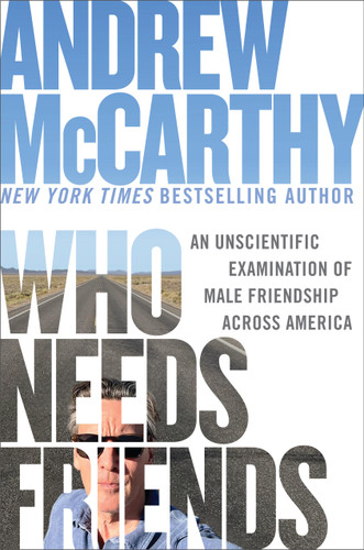 Who Needs Friends: An Unscientific Examination of Male Friendship Across America book cover by Andrew McCarthy