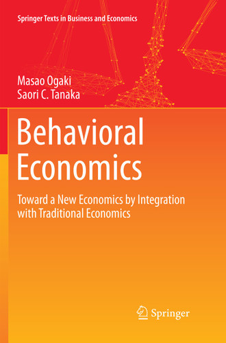 Behavioral Economics: Toward a New Economics by Integration with Traditional Economics (Springer Texts in Business and Economics) book cover by Masao Ogaki, Saori C. Tanaka