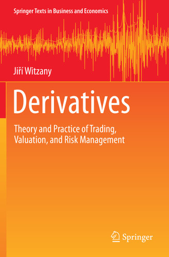 Derivatives: Theory and Practice of Trading, Valuation, and Risk Management (Springer Texts in Business and Economics) book cover by Jiří Witzany