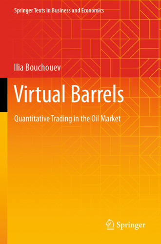 Virtual Barrels: Quantitative Trading in the Oil Market (Springer Texts in Business and Economics) book cover by Ilia Bouchouev
