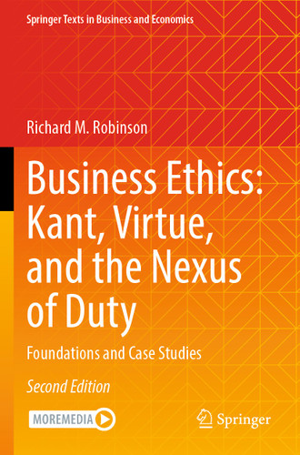 Business Ethics: Kant, Virtue, and the Nexus of Duty: Foundations and Case Studies (Springer Texts in Business and Economics) book cover by Richard M. Robinson