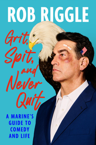 Grit, Spit, and Never Quit: A Marine's Guide to Comedy and Life book cover by Rob Riggle