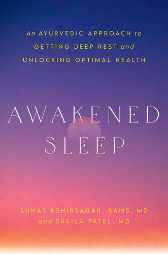 Awakened Sleep: An Ayurvedic Approach to Getting Deep Rest and Unlocking Optimal Health book cover by Dr. Sheila Patel, Dr. Suhas Kshirsagar