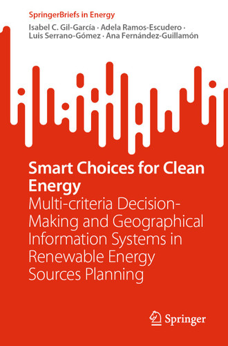 Smart Choices for Clean Energy: Multi-criteria Decision-Making and Geographical Information Systems in Renewable Energy Sources Planning (SpringerBriefs in Energy) book cover by Isabel C. Gil-García, Adela Ramos-Escudero, Luis Serrano-Gómez, Ana Fernández-Guillamón