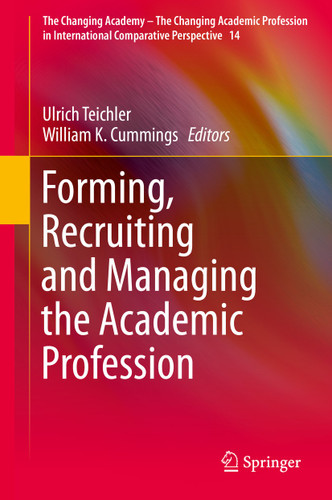 Forming, Recruiting and Managing the Academic Profession (The Changing Academy – The Changing Academic Profession in International Comparative Perspective #14) book cover by 