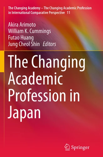 The Changing Academic Profession in Japan (The Changing Academy – The Changing Academic Profession in International Comparative Perspective #11) book cover by 
