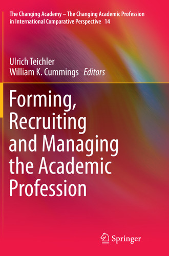 Forming, Recruiting and Managing the Academic Profession (The Changing Academy – The Changing Academic Profession in International Comparative Perspective #14) book cover by 