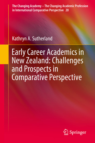 Early Career Academics in New Zealand: Challenges and Prospects in Comparative Perspective (The Changing Academy – The Changing Academic Profession in International Comparative Perspective #20) book cover by Kathryn A. Sutherland