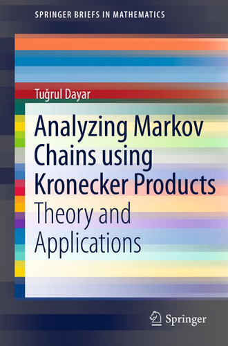 Analyzing Markov Chains using Kronecker Products: Theory and Applications (SpringerBriefs in Mathematics) book cover by Tugrul Dayar
