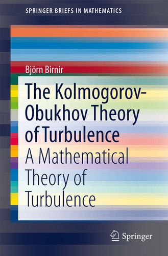 The Kolmogorov-Obukhov Theory of Turbulence: A Mathematical Theory of Turbulence (SpringerBriefs in Mathematics) book cover by Bjorn Birnir