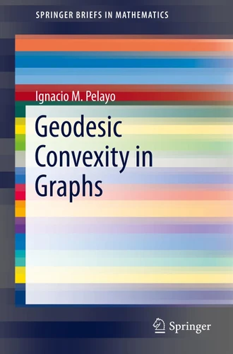 Geodesic Convexity in Graphs (SpringerBriefs in Mathematics) book cover by Ignacio M. Pelayo