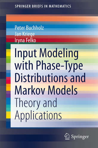 Input Modeling with Phase-Type Distributions and Markov Models: Theory and Applications (SpringerBriefs in Mathematics) book cover by Peter Buchholz, Jan Kriege, Iryna Felko