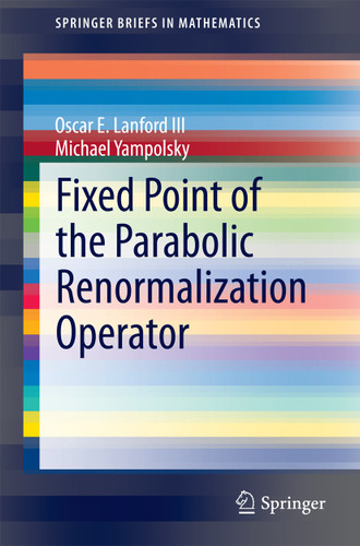 Fixed Point of the Parabolic Renormalization Operator (SpringerBriefs in Mathematics) book cover by Oscar E. Lanford III, Michael Yampolsky
