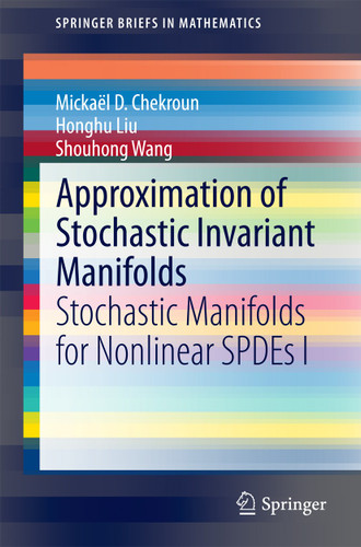 Approximation of Stochastic Invariant Manifolds: Stochastic Manifolds for Nonlinear SPDEs I (SpringerBriefs in Mathematics) book cover by Mickaël D. Chekroun, Honghu Liu, Shouhong Wang