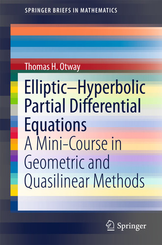 Elliptic–Hyperbolic Partial Differential Equations: A Mini-Course in Geometric and Quasilinear Methods (SpringerBriefs in Mathematics) book cover by Thomas H. Otway