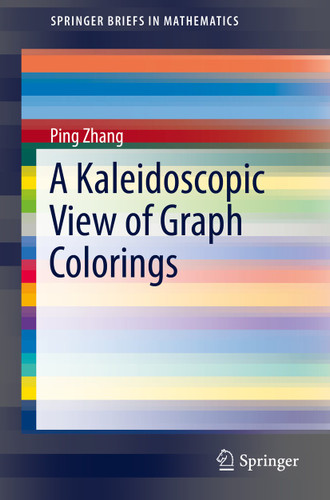 A Kaleidoscopic View of Graph Colorings (SpringerBriefs in Mathematics) book cover by Ping Zhang