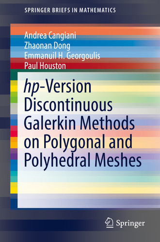 hp-Version Discontinuous Galerkin Methods on Polygonal and Polyhedral Meshes (SpringerBriefs in Mathematics) book cover by Andrea Cangiani, Zhaonan Dong, Emmanuil H. Georgoulis, Paul Houston