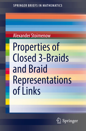 Properties of Closed 3-Braids and Braid Representations of Links (SpringerBriefs in Mathematics) book cover by Alexander Stoimenow