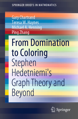 From Domination to Coloring: Stephen Hedetniemi's Graph Theory and Beyond (SpringerBriefs in Mathematics) book cover by Gary Chartrand, Teresa W. Haynes, Michael A. Henning, Ping Zhang
