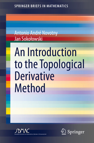An Introduction to the Topological Derivative Method (SpringerBriefs in Mathematics) book cover by Antonio André Novotny, Jan Sokołowski
