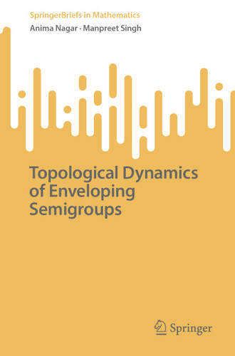 Topological Dynamics of Enveloping Semigroups (SpringerBriefs in Mathematics) book cover by Anima Nagar, Manpreet Singh