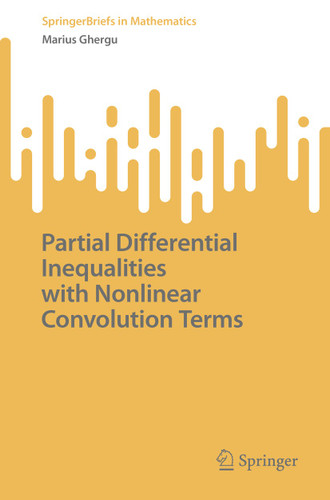 Partial Differential Inequalities with Nonlinear Convolution Terms (SpringerBriefs in Mathematics) book cover by Marius Ghergu