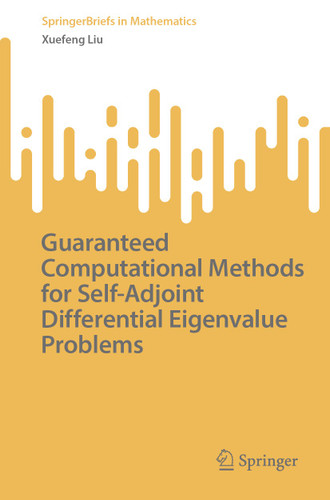 Guaranteed Computational Methods for Self-Adjoint Differential Eigenvalue Problems (SpringerBriefs in Mathematics) book cover by Xuefeng Liu