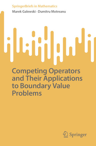 Competing Operators and Their Applications to Boundary Value Problems (SpringerBriefs in Mathematics) book cover by Marek Galewski, Dumitru Motreanu