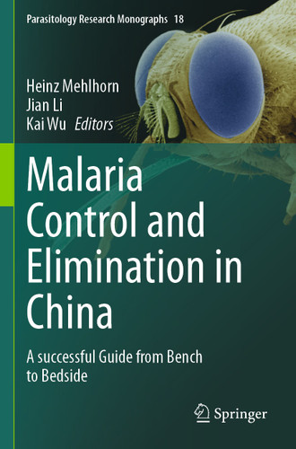 Malaria Control and Elimination in China: A successful Guide from Bench to Bedside (Parasitology Research Monographs #18) book cover by 