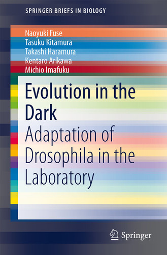 Evolution in the Dark: Adaptation of Drosophila in the Laboratory (SpringerBriefs in Biology) book cover by Naoyuki Fuse, Tasuku Kitamura, Takashi Haramura, Kentaro Arikawa, Michio Imafuku