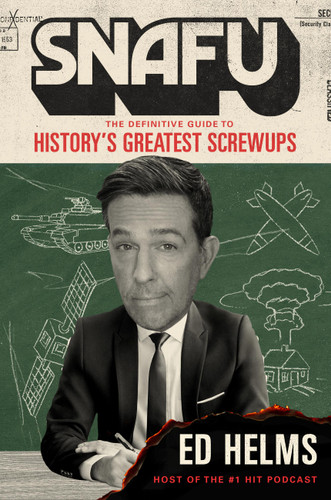 SNAFU: The Definitive Guide to History’s Greatest Screwups book cover by Ed Helms