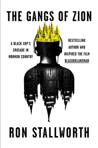 The Gangs of Zion: A Black Cop’s Crusade in Mormon Country book cover by Ron Stallworth
