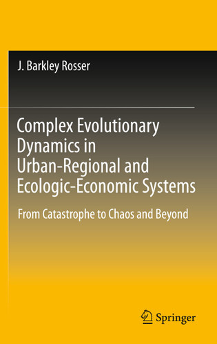 Complex Evolutionary Dynamics in Urban-Regional and Ecologic-Economic Systems: From Catastrophe to Chaos and Beyond book cover by J. Barkley Rosser